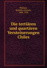 Die tertiaren und quartaren Versteinerungen Chiles