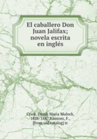 El caballero Don Juan Jalifax; novela escrita en ingles
