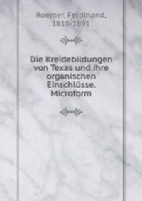 Die Kreidebildungen von Texas und ihre organischen Einschlusse. Microform