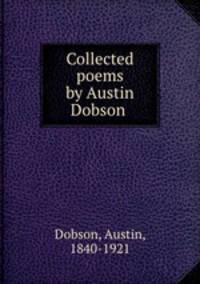 Collected poems by Austin Dobson