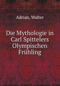 Die Mythologie in Carl Spittelers Olympischen Fruhling