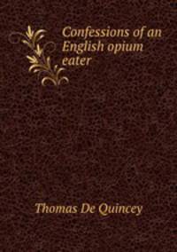 Confessions of an English opium eater