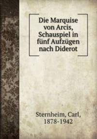 Die Marquise von Arcis, Schauspiel in funf Aufzugen nach Diderot