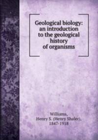 Geological biology: an introduction to the geological history of organisms