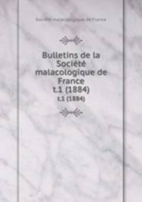 Bulletins de la Socit malacologique de France. t.1 (1884)