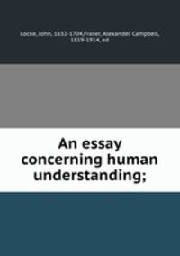 An essay concerning human understanding;
