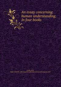 An essay concerning human understanding. In four books