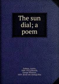 The sun dial; a poem