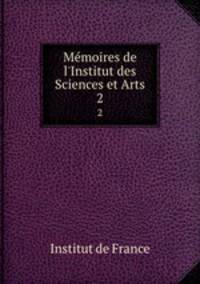Mmoires de l`Institut des Sciences et Arts. 2