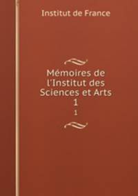 Mmoires de l`Institut des Sciences et Arts. 1