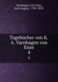 Tagebcher von K.A. Varnhagen von Ense. 4