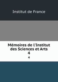 Mmoires de l`Institut des Sciences et Arts. 4