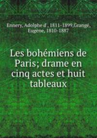 Les bohemiens de Paris; drame en cinq actes et huit tableaux