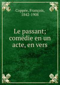 Le passant; comedie en un acte, en vers