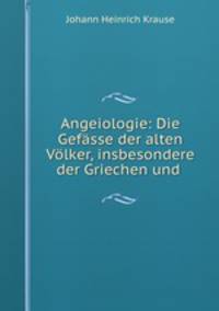 Angeiologie: Die Gefasse der alten Volker, insbesondere der Griechen und .