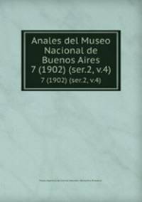Anales del Museo Nacional de Buenos Aires. 7 (1902) (ser.2, v.4)