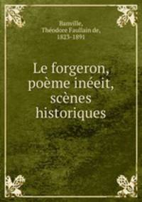 Le forgeron, poeme ineeit, scenes historiques
