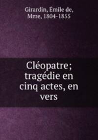 Cleopatre; tragedie en cinq actes, en vers