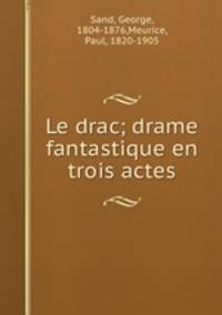 Le drac; drame fantastique en trois actes