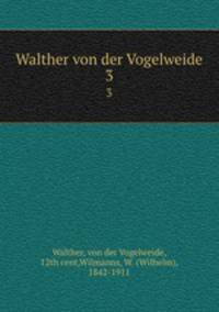 Walther von der Vogelweide. 3