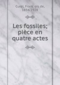 Les fossiles; piece en quatre actes