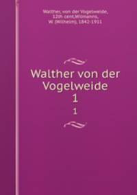 Walther von der Vogelweide. 1