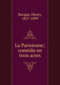 La Parisienne; comedie en trois actes
