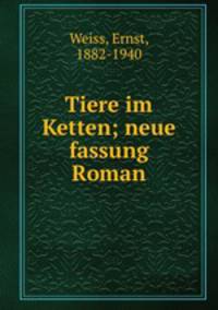 Tiere im Ketten; neue fassung Roman