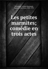 Les petites marmites; comedie en trois actes