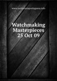 Watchmaking Masterpieces 25 Oct 09