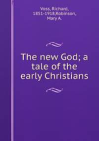 The new God; a tale of the early Christians