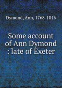 Some account of Ann Dymond : late of Exeter