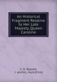 An Historical Fragment Relative to Her Late Majesty, Queen Caroline
