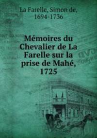 Memoires du Chevalier de La Farelle sur la prise de Mahe, 1725