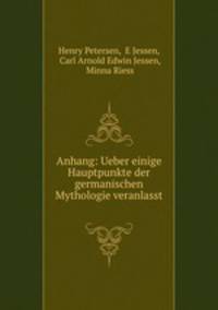 Anhang: Ueber einige Hauptpunkte der germanischen Mythologie veranlasst .