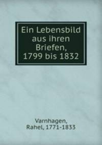 Ein Lebensbild aus ihren Briefen, 1799 bis 1832