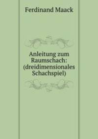 Anleitung zum Raumschach: (dreidimensionales Schachspiel)