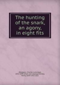 The hunting of the snark, an agony, in eight fits