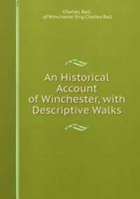 An Historical Account of Winchester, with Descriptive Walks