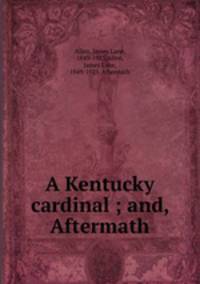 A Kentucky cardinal ; and, Aftermath