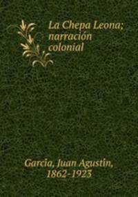 La Chepa Leona; narracion colonial