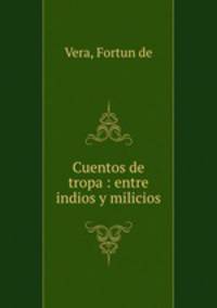 Cuentos de tropa : entre indios y milicios