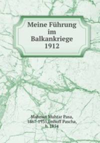 Meine Fuhrung im Balkankriege 1912