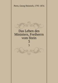 Das Leben des Ministers, Freiherrn vom Stein. 3