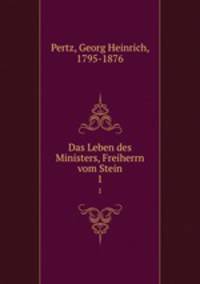Das Leben des Ministers, Freiherrn vom Stein. 1