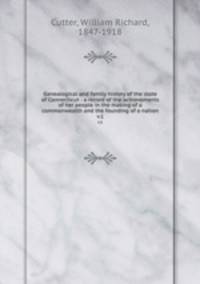 Genealogical and family history of the state of Connecticut : a record of the achievements of her people in the making of a commonwealth and the founding of a nation. v.1