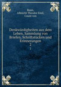 Denkwrdigheiten aus dem Leben, Sammlung von Briefen, Schriftstcken und Erinnerungen. 2