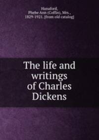 The life and writings of Charles Dickens