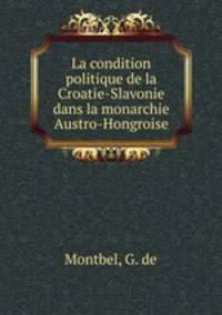 La condition politique de la Croatie-Slavonie dans la monarchie Austro-Hongroise