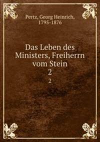 Das Leben des Ministers, Freiherrn vom Stein. 2